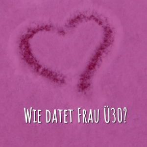 DATING UEBER 30 ALS FRAU WIE GEHT DAS LENA IM INTERVIEW BEI AUSGANG PODCAST